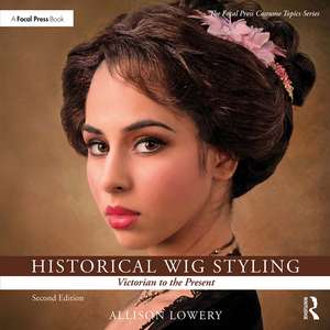 Historical Wig Styling: Victorian to the Present de Allison Lowery