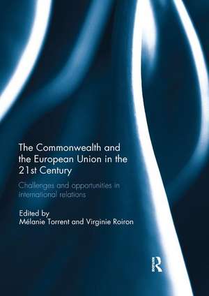 The Commonwealth and the European Union in the 21st Century: Challenges and Opportunities in International Relations de Melanie Torrent