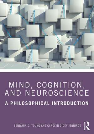 Mind, Cognition, and Neuroscience: A Philosophical Introduction de Benjamin D. Young