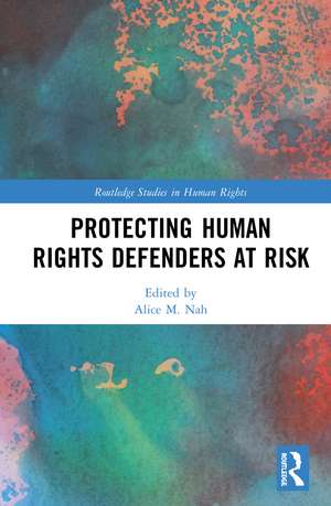 Protecting Human Rights Defenders at Risk de Alice M. Nah