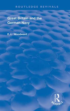 Great Britain and the German Navy de E.L. Woodward