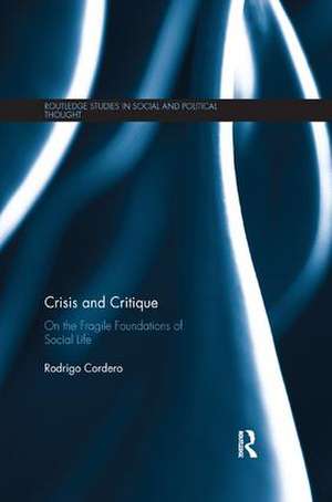 Crisis and Critique: On the Fragile Foundations of Social Life de Rodrigo Cordero