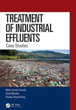 Treatment of Industrial Effluents: Case Studies de Mihir Kumar Purkait