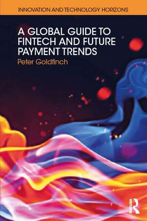 A Global Guide to FinTech and Future Payment Trends de Peter Goldfinch