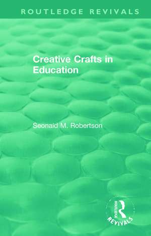 Creative Crafts in Education de Seonaid M. Robertson