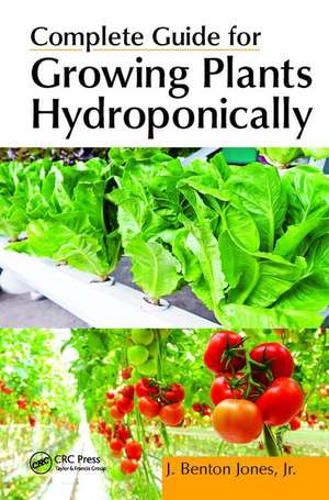 Complete Guide for Growing Plants Hydroponically de Jr. Jones