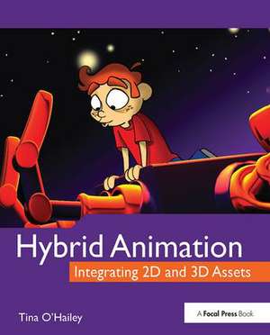 Hybrid Animation: Integrating 2D and 3D Assets de Tina O'Hailey