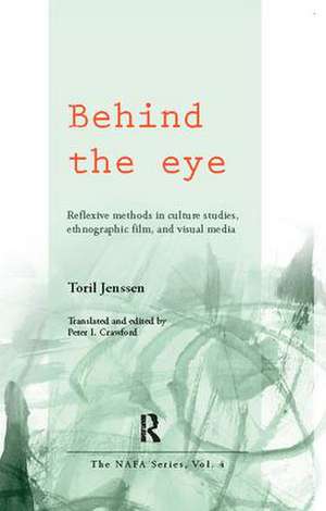 Behind the Eye: Reflexive Methods in Culture Studies, Ethnographic Film, and Visual Media de Toril Jenssen