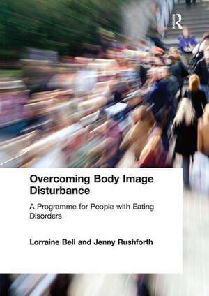 Overcoming Body Image Disturbance: A Programme for People with Eating Disorders de Lorraine Bell