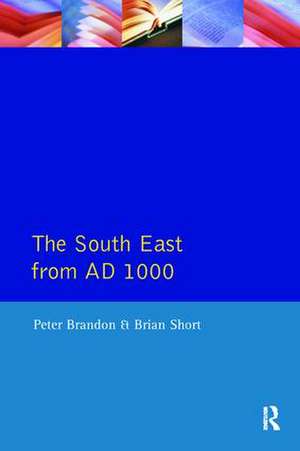 The South East from 1000 AD de Peter Brandon