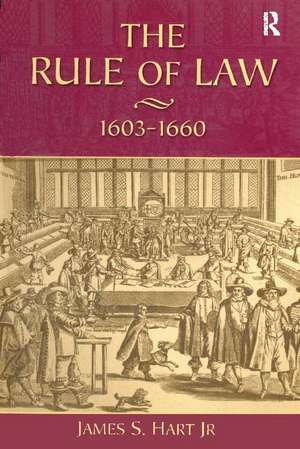 The Rule of Law, 1603-1660: Crowns, Courts and Judges de James S. Hart