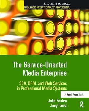 The Service-Oriented Media Enterprise: SOA, BPM, and Web Services in Professional Media Systems de John Footen