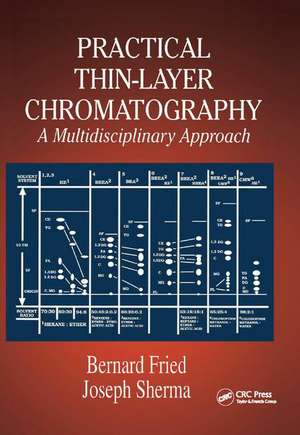 Practical Thin-Layer Chromatography: A Multidisciplinary Approach de Bernard Fried