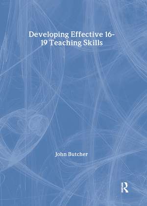 Developing Effective 16-19 Teaching Skills de John Butcher