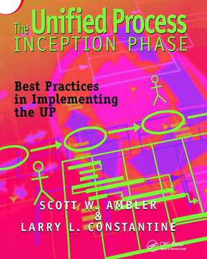 The Unified Process Inception Phase: Best Practices in Implementing the UP de Scott W. Ambler