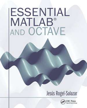 Essential MATLAB and Octave de Jesus Rogel-Salazar