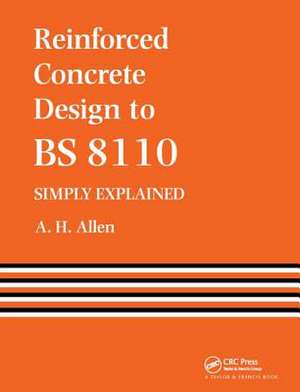 Reinforced Concrete Design to BS 8110 Simply Explained de A. Allen