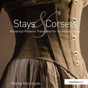 Stays and Corsets: Historical Patterns Translated for the Modern Body de Mandy Barrington