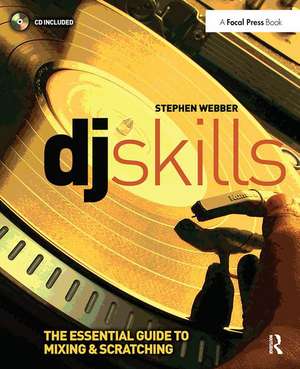 DJ Skills: The essential guide to Mixing and Scratching de Stephen Webber