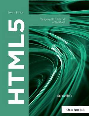 HTML5: Designing Rich Internet Applications de Matthew David