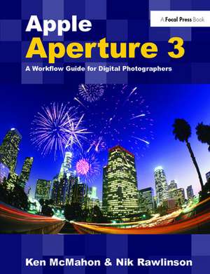 Apple Aperture 3: A Workflow Guide for Digital Photographers de Ken McMahon