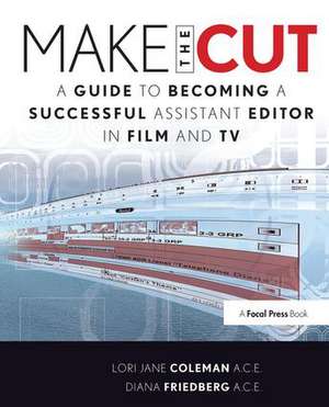 Make the Cut: A Guide to Becoming a Successful Assistant Editor in Film and TV de Lori Coleman