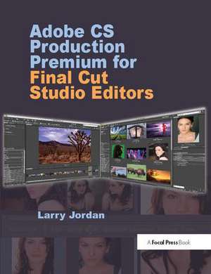 Adobe CS Production Premium for Final Cut Studio Editors de Larry Jordan