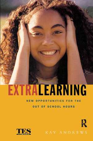 Extra Learning: Out of School Learning and Study Support in Practice de Kay Andrews