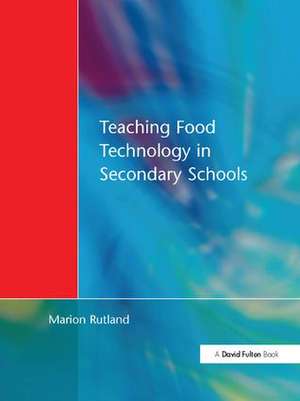 Teaching Food Technology in Secondary School de Marion Rutland