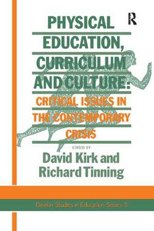 Physical Education, Curriculum And Culture: Critical Issues In The Contemporary Crisis de Richard Tinning