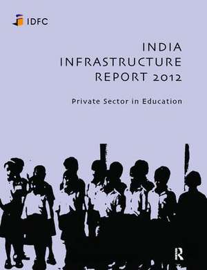 India Infrastructure Report 2012: Private Sector in Education de Idfc Foundation