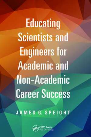 Educating Scientists and Engineers for Academic and Non-Academic Career Success de James Speight