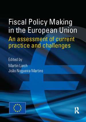 Fiscal Policy Making in the European Union: An Assessment of Current Practice and Challenges de Martin Larch