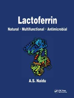 Lactoferrin: Natural - Multifunctional - Antimicrobial de Narian Naidu