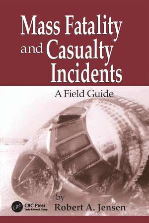 Mass Fatality and Casualty Incidents: A Field Guide de Robert A. Jensen