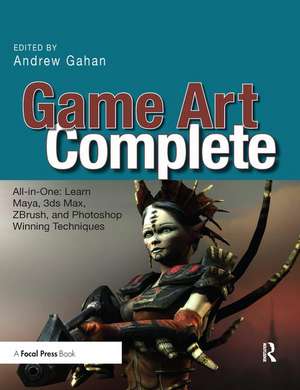 Game Art Complete: All-in-One: Learn Maya, 3ds Max, ZBrush, and Photoshop Winning Techniques de Andrew Gahan