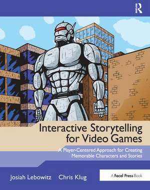 Interactive Storytelling for Video Games: A Player-Centered Approach to Creating Memorable Characters and Stories de Josiah Lebowitz