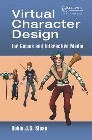 Virtual Character Design for Games and Interactive Media de Robin James Stuart Sloan