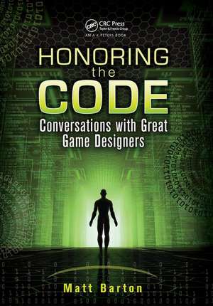 Honoring the Code: Conversations with Great Game Designers de Matt Barton