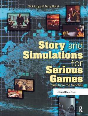 Story and Simulations for Serious Games: Tales from the Trenches de Nick Iuppa