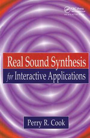 Real Sound Synthesis for Interactive Applications de Perry R. Cook