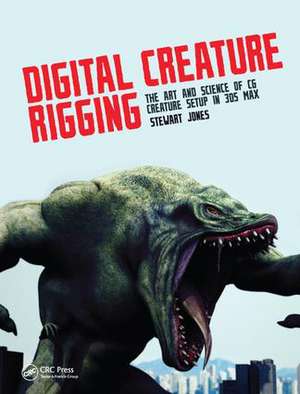 Digital Creature Rigging: The Art and Science of CG Creature Setup in 3ds Max de Stewart Jones