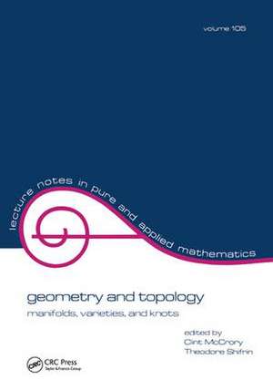 Geometry and Topology: Manifolds: Varieties, and Knots de Mccrory