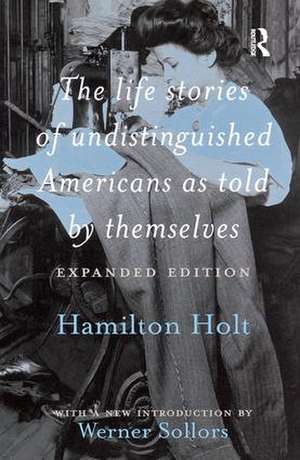 The Life Stories of Undistinguished Americans as Told by Themselves: Expanded Edition de Werner Sollors