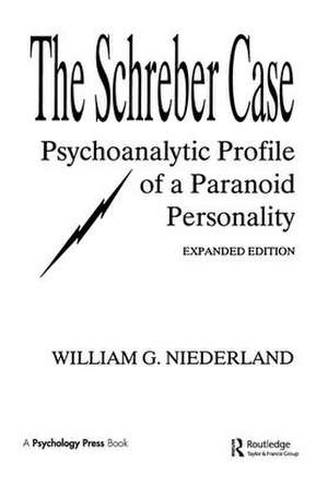 The Schreber Case: Psychoanalytic Profile of A Paranoid Personality de William G. Niederland