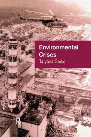 Environmental Crises: Geographical Case Studies in Post-Socialist Eurasia de Tatyana Saiko