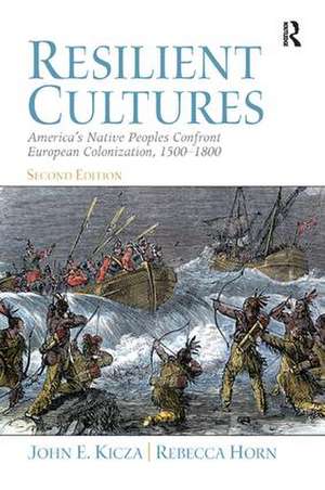 Resilient Cultures: America's Native Peoples Confront European Colonialization 1500-1800 de John Kicza