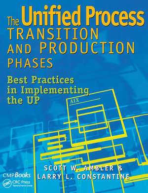 The Unified Process Transition and Production Phases: Best Practices in Implementing the UP de Scott W. Ambler