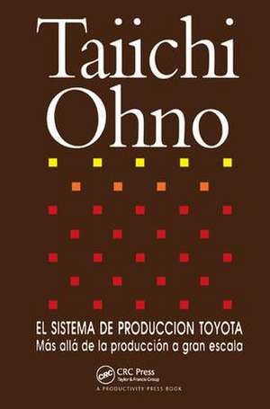 El Sistema de Produccion Toyota: Mas alla de la produccion a gran escala de Taiichi Ohno