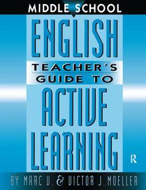 Middle School English Teacher's Guide to Active Learning de Marc Moeller